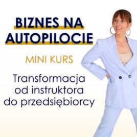 Biznes na autopilocie – transformacja od instruktora do przedsiębiorcy